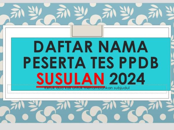 DAFTAR PESERTA TES SUSULAN PPDB MAN 2 KOTA PAYAKUMBUH 2024